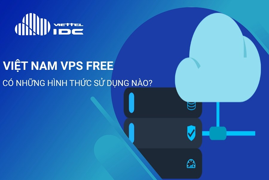 Việt Nam Vps Free Có Những Hình Thức Sử Dụng Nào?