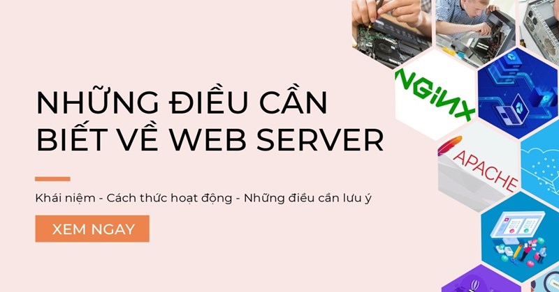 Web server là gì? Cách thức hoạt động và lưu ý khi sử dụng Web server