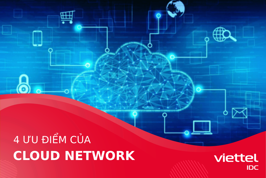 4 ưu điểm của các giải pháp Cloud Network là gì?