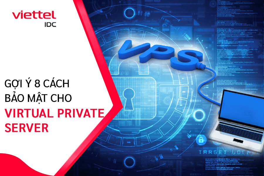 8 cách bảo mật cho người dùng khi sử dụng giải pháp Virtual Private Server
