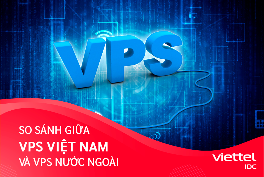 Nên thuê VPS Việt Nam hay VPS nước ngoài?