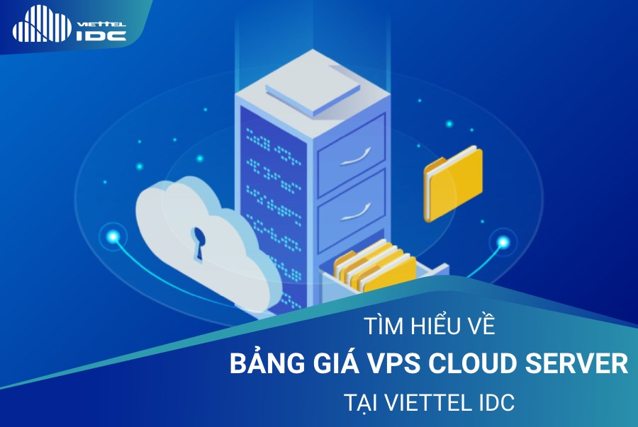  Bạn đã hiểu đúng về bảng giá VPS Cloud Server tại Viettel IDC?
