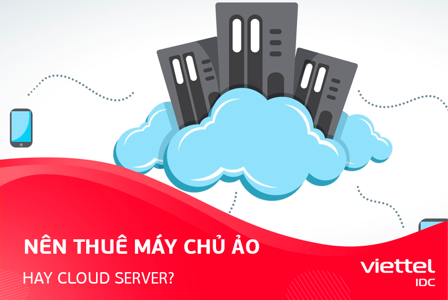 Nên thuê máy chủ ảo hay Cloud Server?
