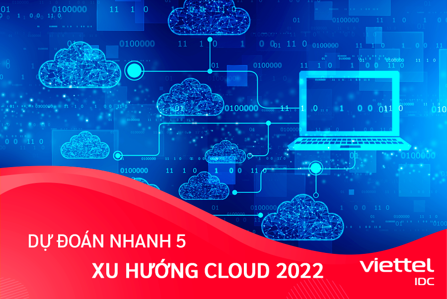 Cùng Viettel IDC dự đoán 5 xu hướng Cloud 2022 