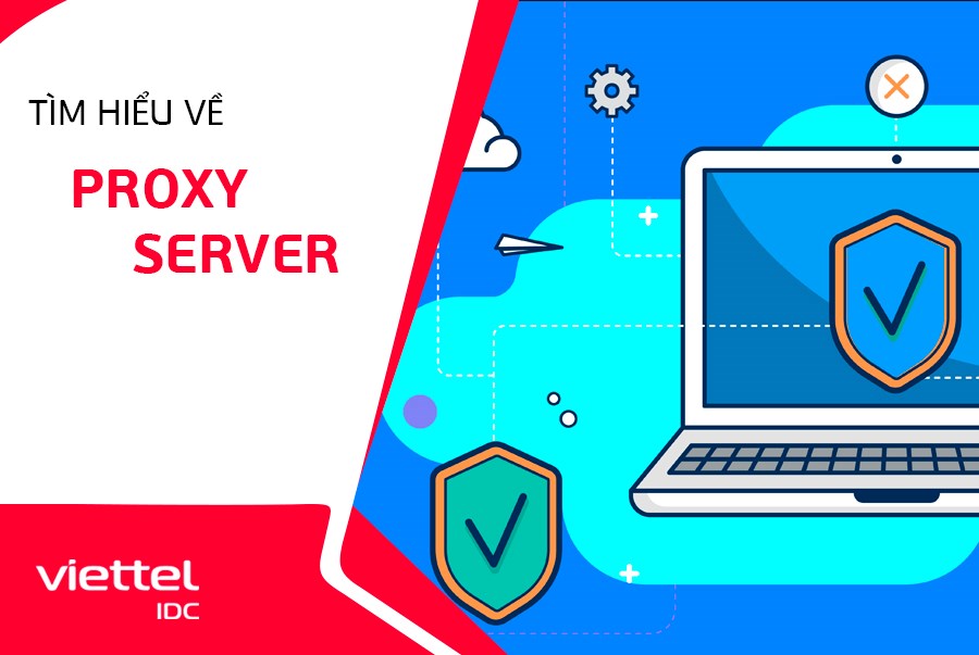 Proxy Server là gì? Tìm hiểu về Proxy Server