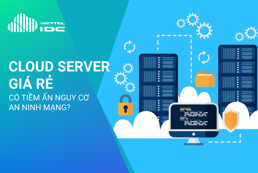 Cloud Server giá rẻ liệu rằng có gây mất an toàn mạng hay không?