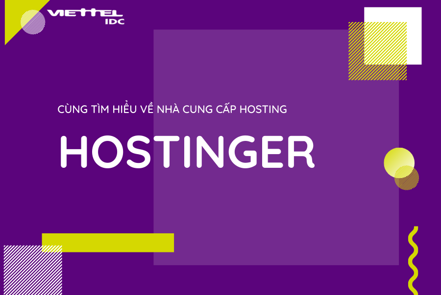 Hostinger là một trong số những nhà cung cấp các dịch vụ về hosting, tên miền,... cùng với Viettel IDC tại Việt Nam. Nếu như bạn chưa biết nhiều về Hostinger thì cũng đừng quá lo, bài viết này Viettel IDC sẽ cùng bạn tìm hiểu kỹ hơn về họ nhé.