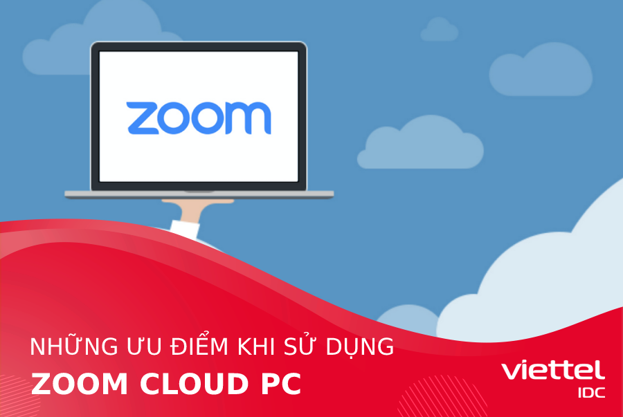 Ưu điểm khi sử dụng Zoom Cloud PC