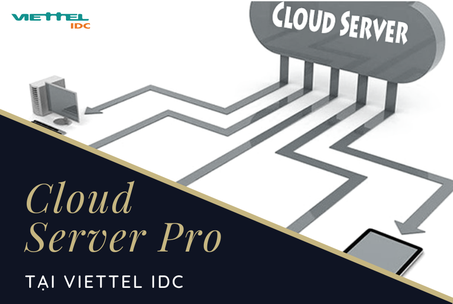 Cùng tìm hiểu về các gói Cloud Server pro tại Viettel IDC