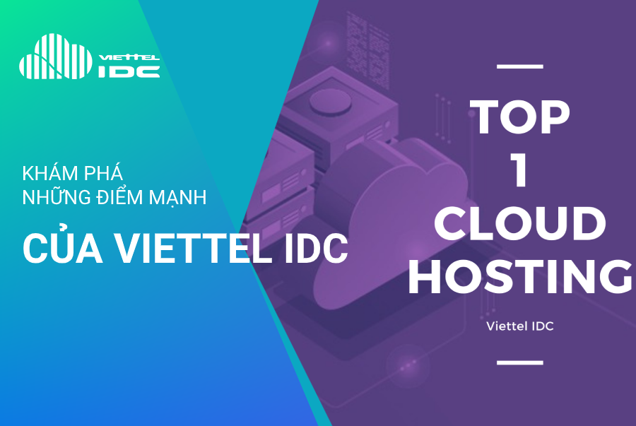 3 lý do để Viettel IDC trở thành nhà cung cấp Top 1 Cloud Hosting