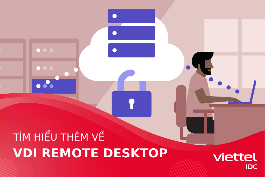 Cùng Viettel IDC tìm hiểu về VDI Remote Desktop