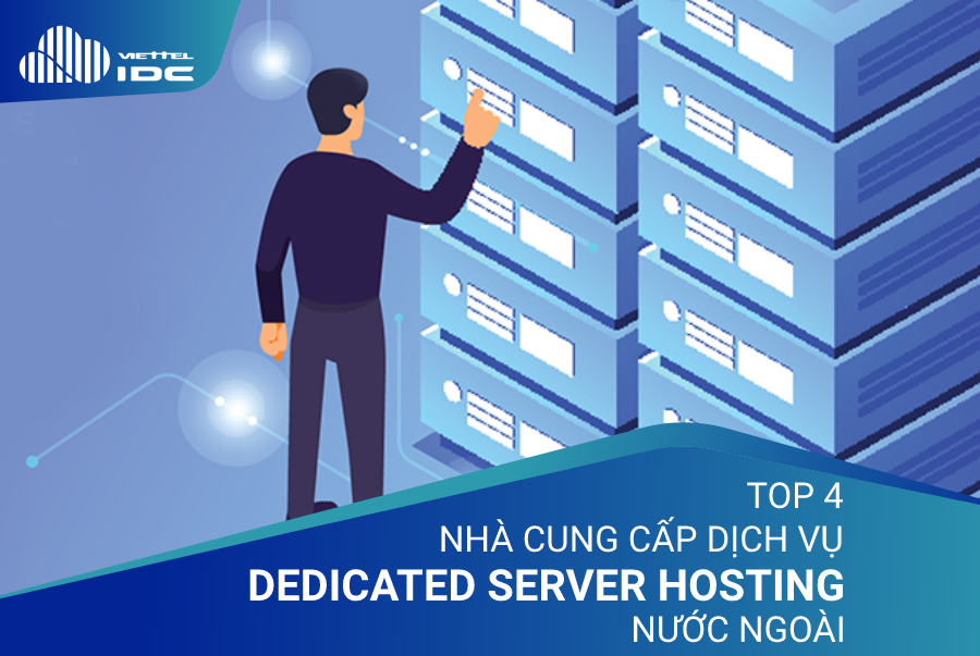 Top 4 nhà cung cấp Dedicated Server Hosting nước ngoài