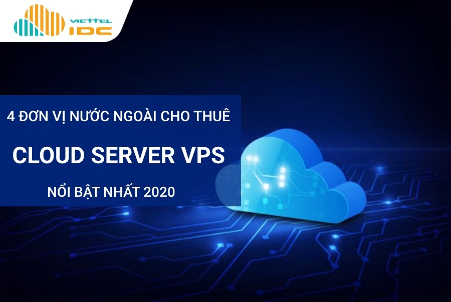 4 đơn vị nước ngoài cho thuê Cloud Server VPS nổi bật 2020