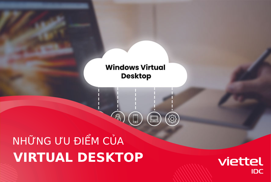 3 ưu điểm của Virtual Desktop