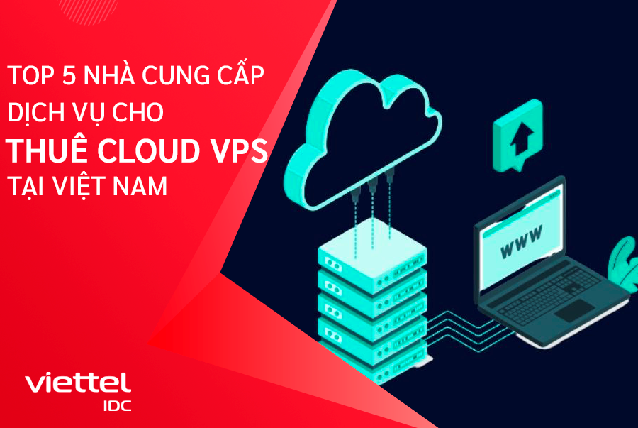 5 nhà cung cấp dịch vụ cho thuê Cloud VPS uy tín tại Việt Nam