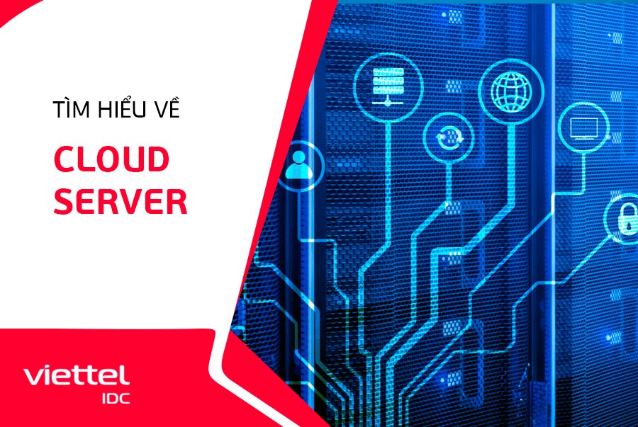 Cloud Server - dịch vụ máy chủ đám mây đáng dùng nhất hiện nay