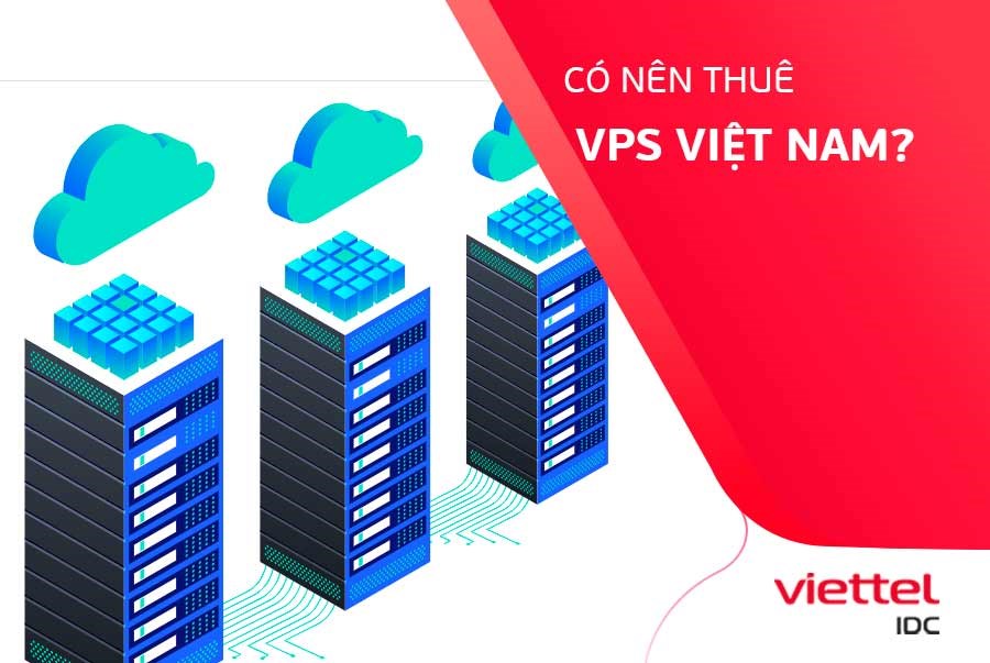 Có nên thuê VPS Việt Nam cho doanh nghiệp?