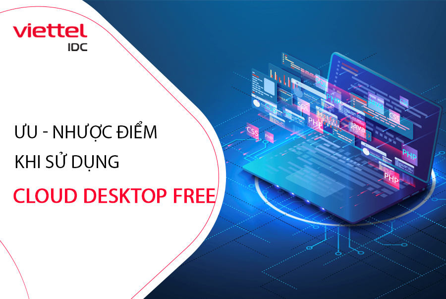 Cùng Viettel IDC khám phá ưu và nhược điểm của giải pháp Cloud Desktop Free 