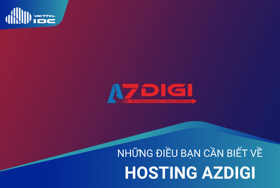 Những điều bạn cần biết khi tìm hiểu về Hosting AZDigi