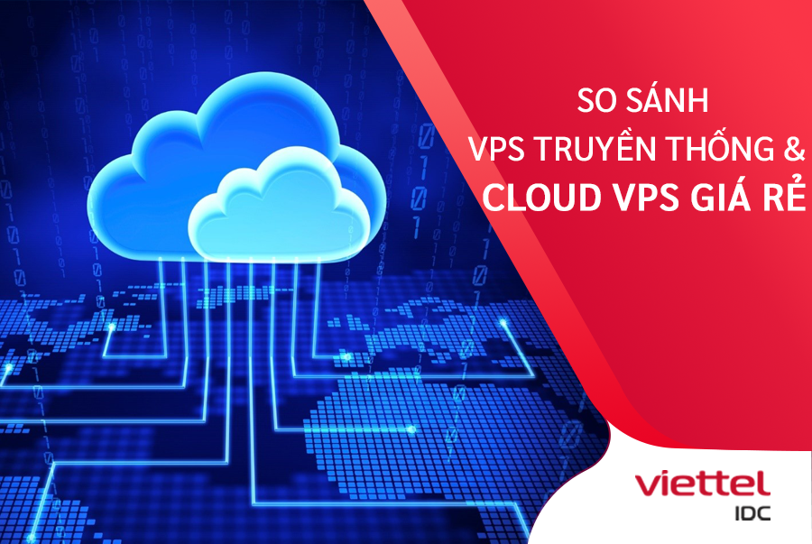 So sánh hai giải pháp VPS truyền thống và Cloud VPS giá rẻ