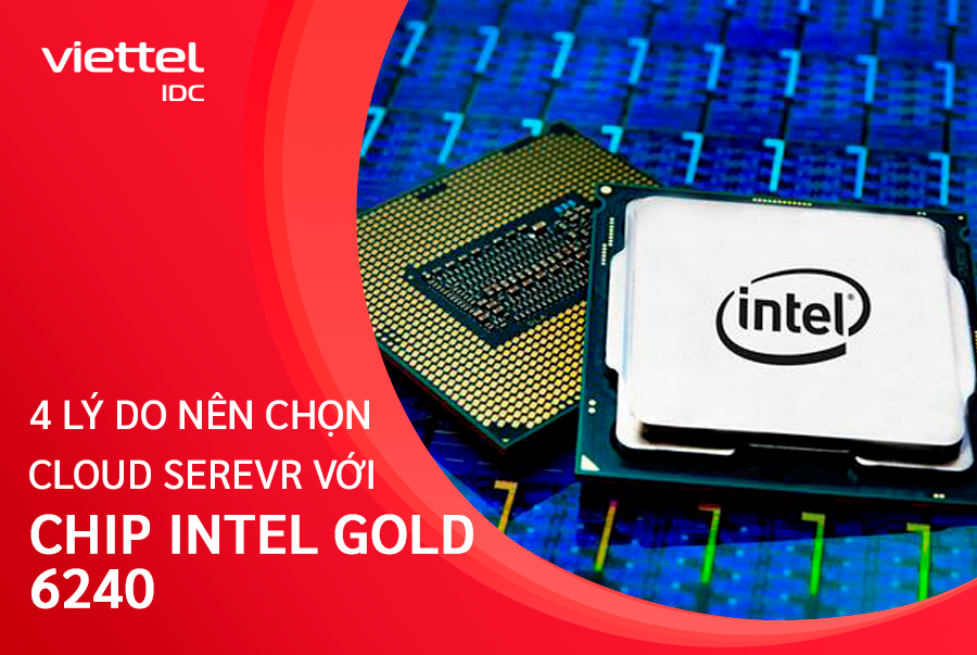 Tại sao nên chọn dịch vụ Cloud Server trang bị chip Intel Gold 6240?