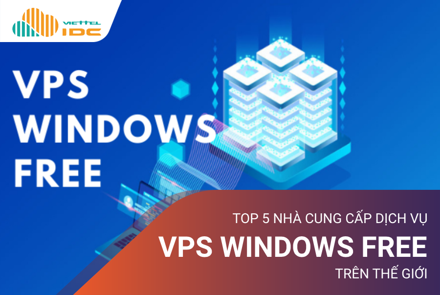 Top 5 nhà cung cấp dịch vụ VPS Windows Free trên thế giới