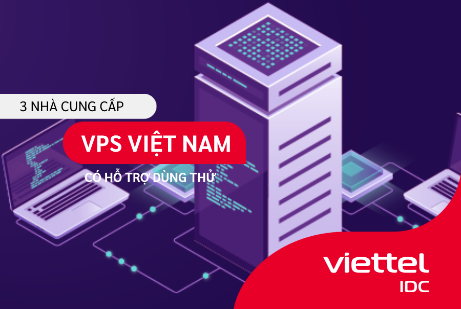 Ba nhà cung cấp VPS Việt Nam hỗ trợ dùng thử