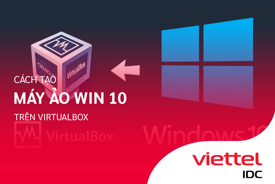 Cách tạo máy ảo Win 10 trên VirtualBox