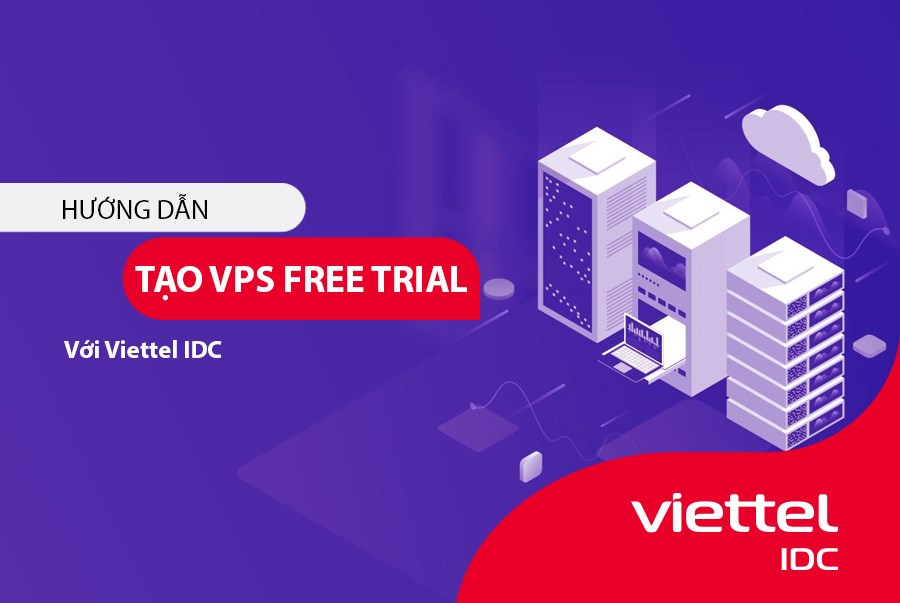 Hướng dẫn tạo VPS Free Trial với Viettel IDC
