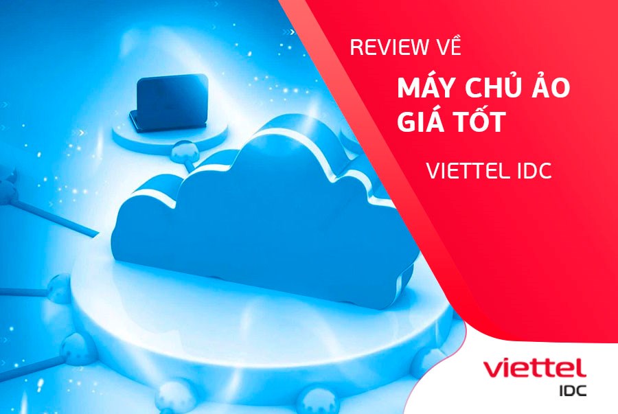 Review về máy chủ ảo giá tốt tại Viettel IDC
