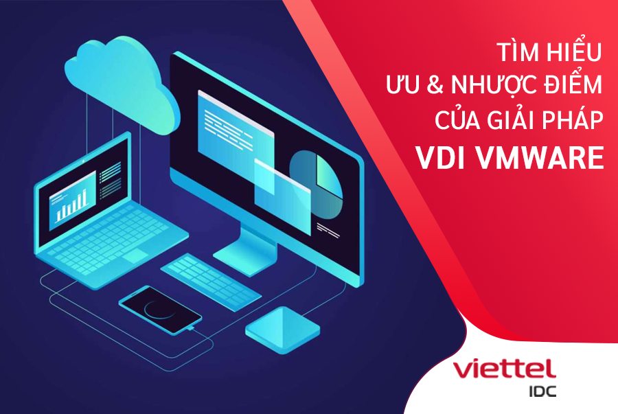 Khám phá ưu và nhược điểm của giải pháp VDI VMware