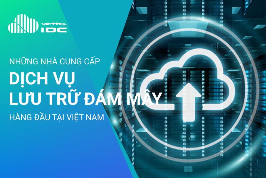 Top những nhà cung cấp dịch vụ lưu trữ đám mây hàng đầu tại Việt Nam
