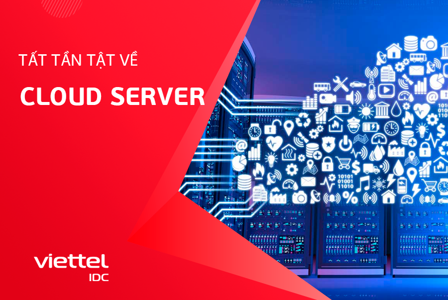 Cloud Server là gì? Tất tần tật thông tin về dịch vụ Cloud Server