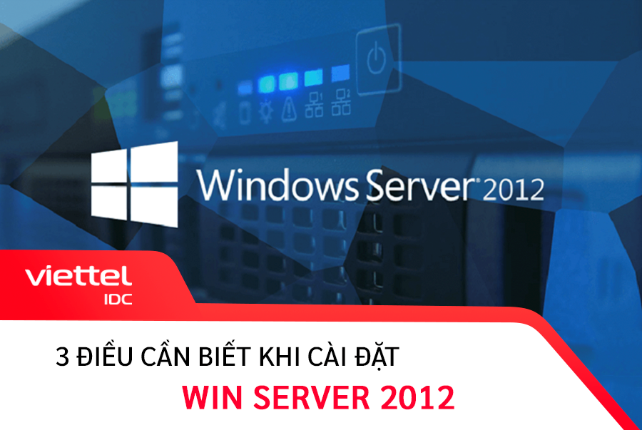 Những điều người dùng cần biết khi cài đặt Win Server 2012
