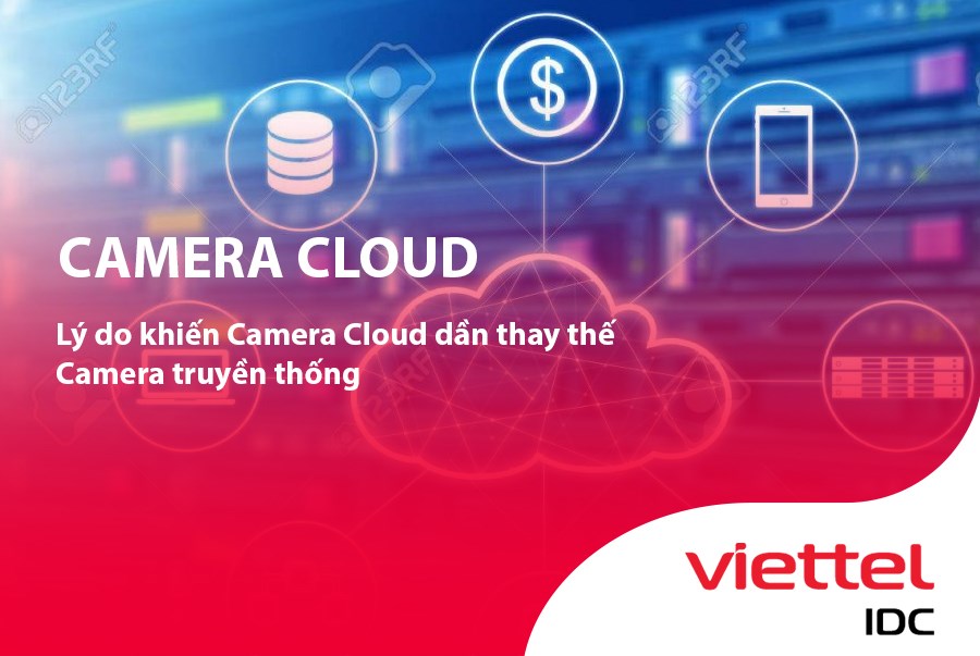 Lý do khiến Camera Cloud dần thay thế Camera truyền thống