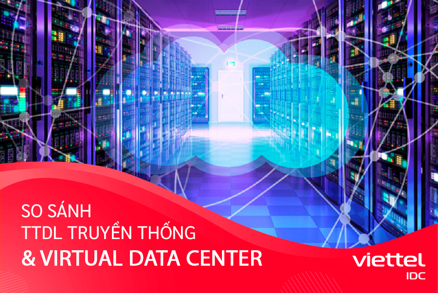 Sự khác biệt giữa Virtual Data Center và Trung tâm dữ liệu truyền thống