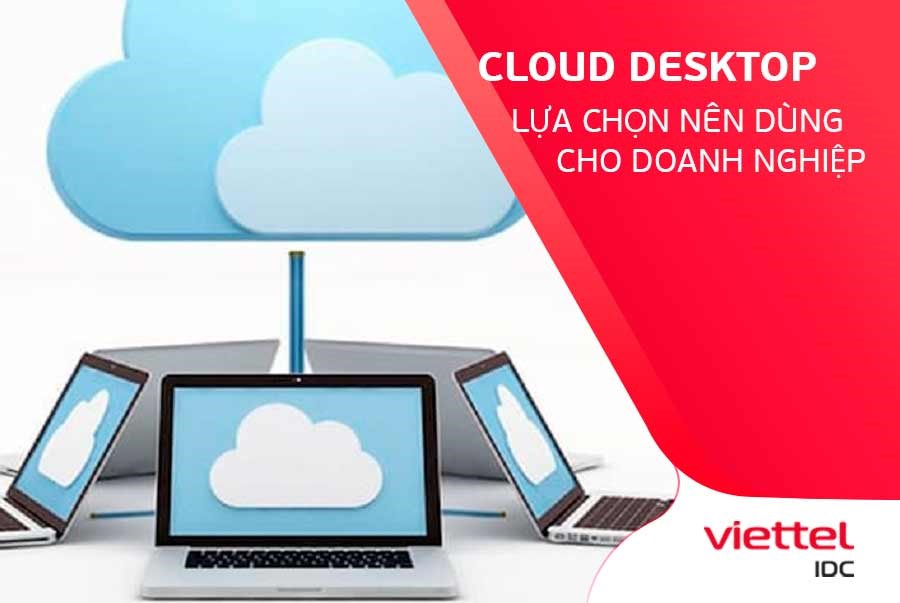 Cloud Desktop - Lựa chọn nên dùng cho doanh nghiệp