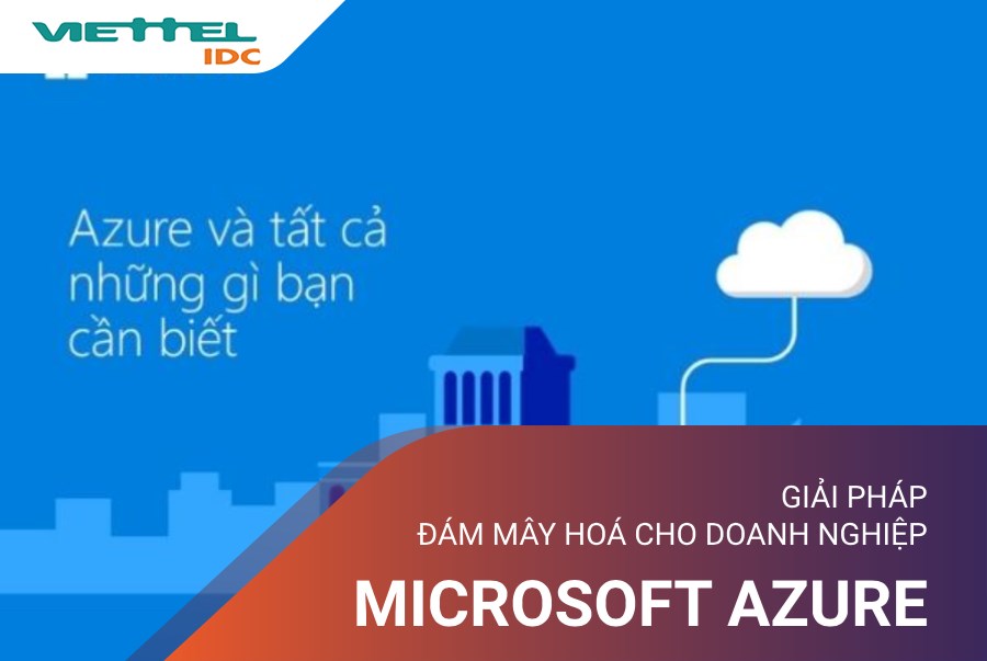 Microsoft Azure - Giải pháp “đám mây hoá” cho các doanh nghiệp Việt Nam