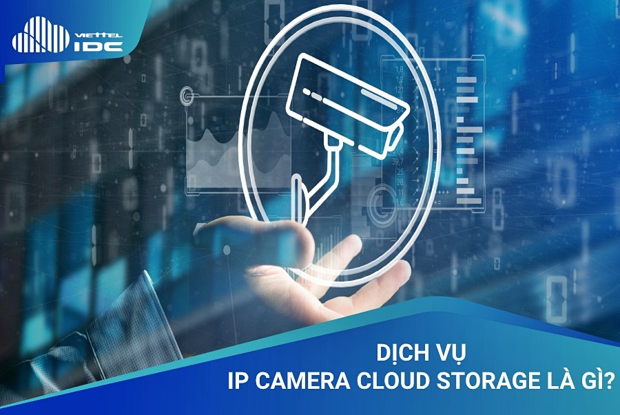 Dịch vụ IP Camera Cloud Storage là gì?