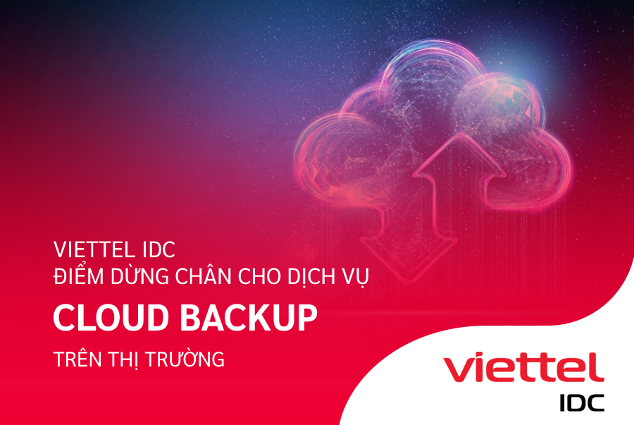 Viettel IDC - Nhà cung cấp dịch vụ Cloud Backup hàng đầu