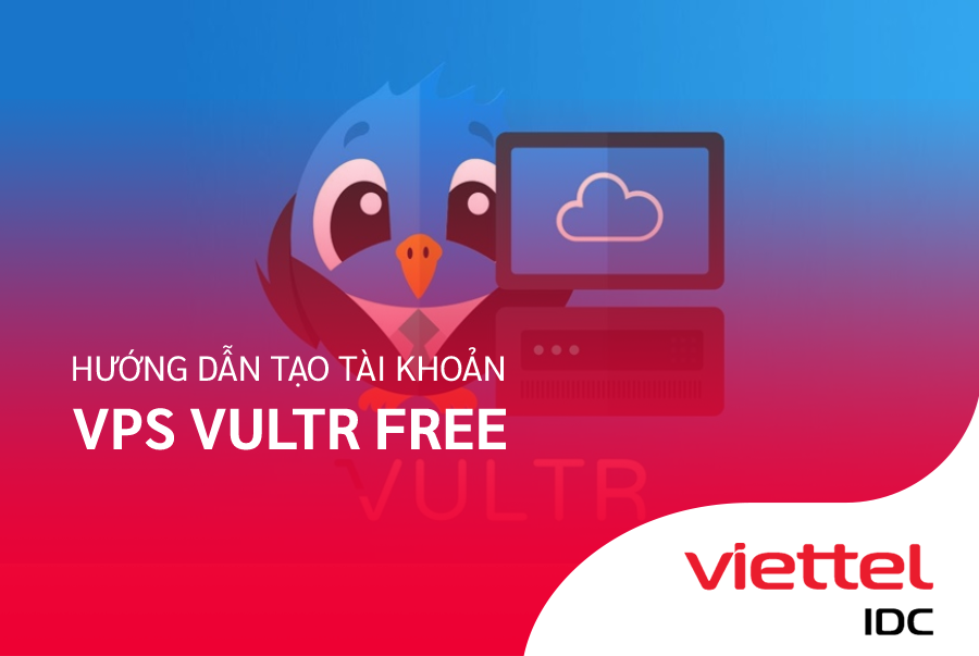 Hướng dẫn chi tiết tạo tài khoản VPS Vultr free
