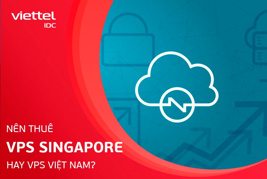 Nên thuê VPS Singapore hay VPS Việt Nam?
