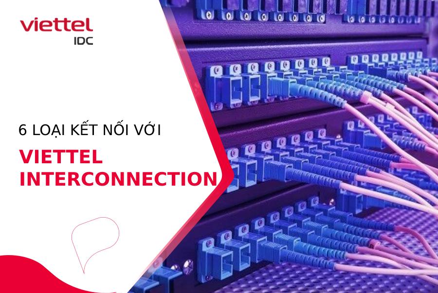 6 hình thức kết nối ở Viettel Interconnection