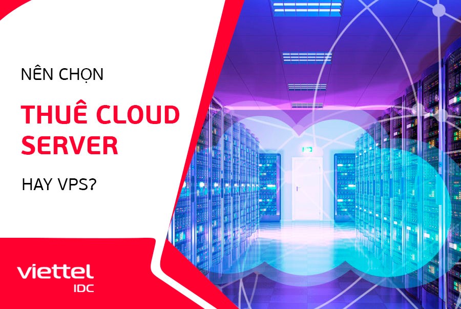 Nên thuê Cloud Server hay VPS?