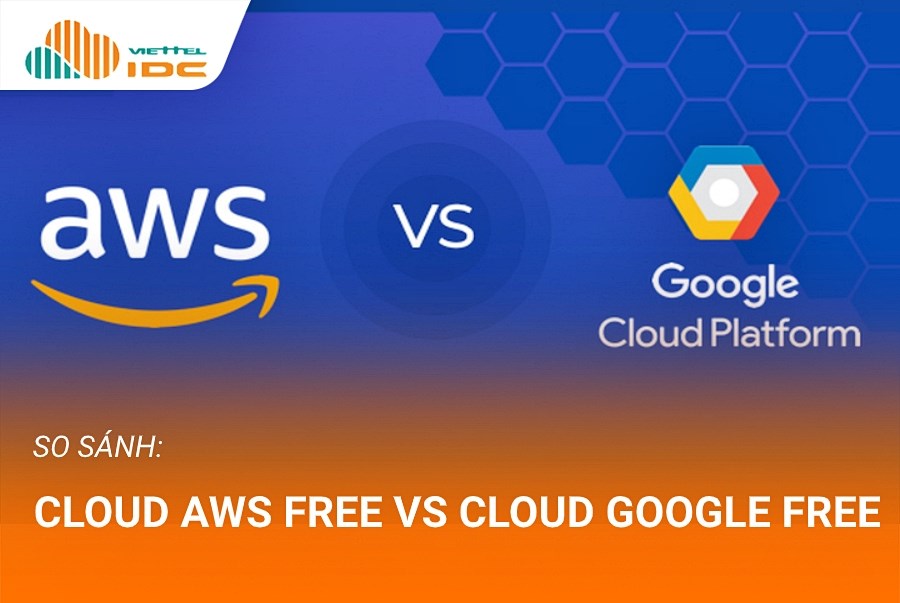 Cloud AWS free và Cloud Google free có điểm gì đáng chú ý?