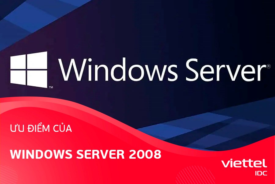 Ưu điểm của Windows Server 2008 bạn cần biết
