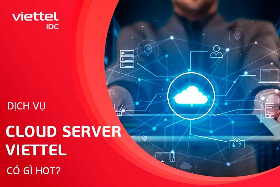 Dịch vụ cho thuê Cloud Server tại Viettel IDC có gì hot?