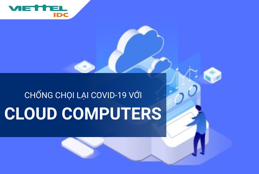 Covid-19 khiến cho thế giới của Cloud Computers thực sự nóng hơn bao giờ hết