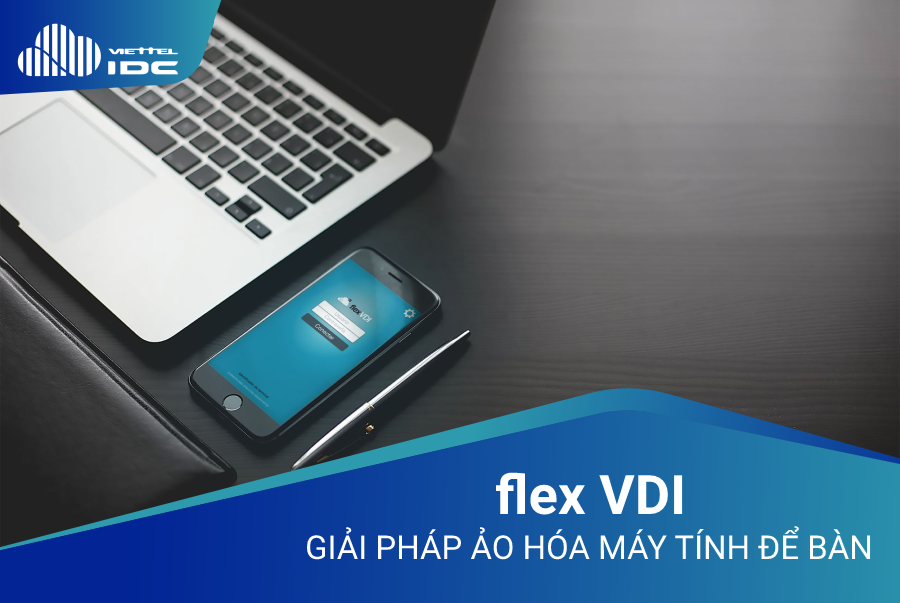  Flex VDI - Giải pháp ảo hóa máy tính để bàn