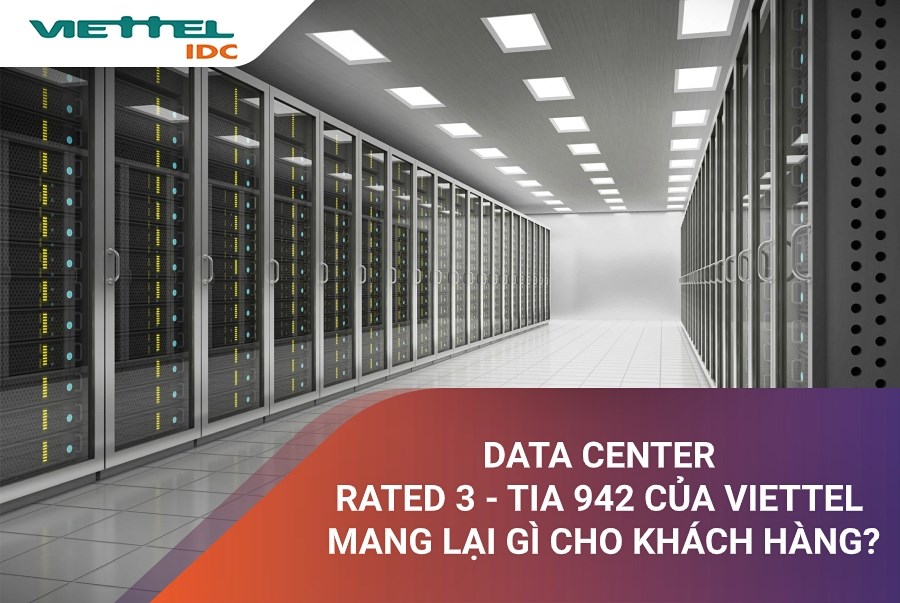 Data Center Rated 3 - TIA 942 của Viettel mang lại gì cho khách hàng?
